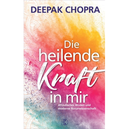 Die heilende Kraft: Quantum Healing. Ayurveda das altindische Wissen vom Leben