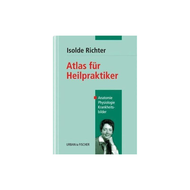 Atlas für Heilpraktiker. Anatomie Physiologie Krankheitsbilder. Isolde Richter