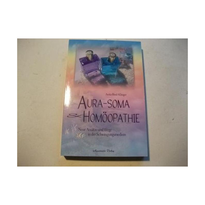 Aura-Soma & Homoeopathie Neue Ansaetze und Wege in der Schwingungsmedizin Anita Aura-Soma & Homoeopathie Neue Ansaetze und Wege in der Schwingungsmedizin Anita