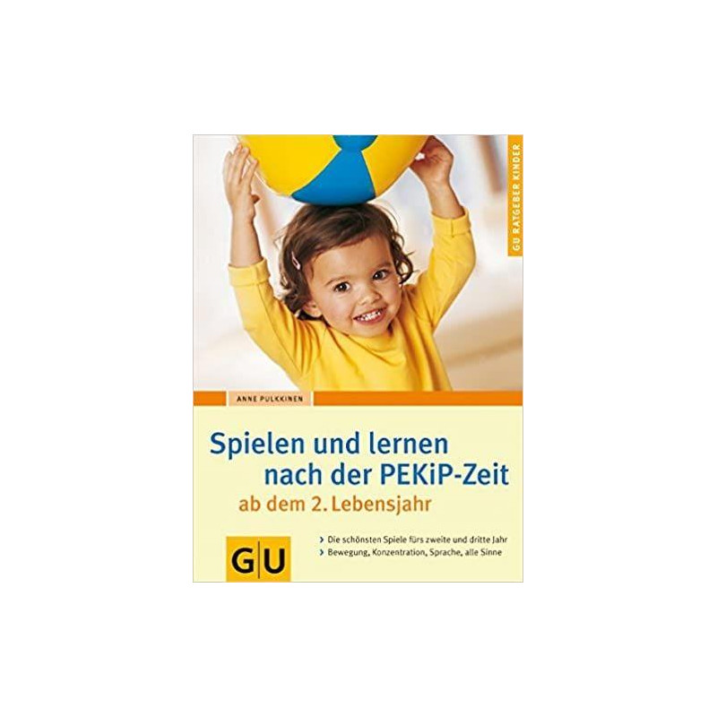 Spielen und Lernen nach der PEKiP-Zeit ab dem 2. Lebensjahr Anne Pulkkinen