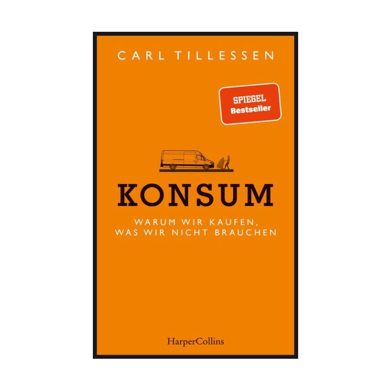 Konsum - Warum wir kaufen was wir nicht brauchen Carl Tillessen