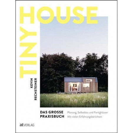 Tiny House - Das grosse Praxisbuch Kevin Rechsteiner