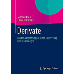 Aktien- Zins- und Währungsderivate: Märkte Einsatzmöglichkeiten Bewertung und