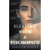 Sleeping with a Psychopath: A real-life psychological crime thriller the unbeli