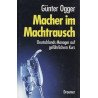 Macher im Machtrausch. Deutschlands Manager auf gefährlichem Kurs Günter Ogger