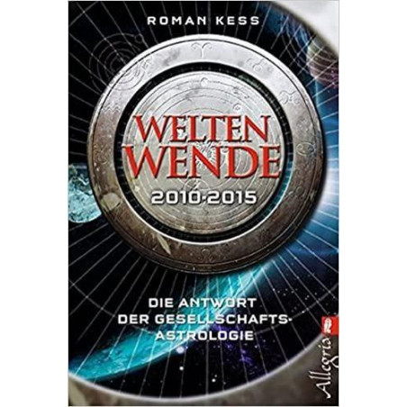 Weltenwende 2010-2015: Die Antwort der Gesellschafts-Astrologie Roman Kess