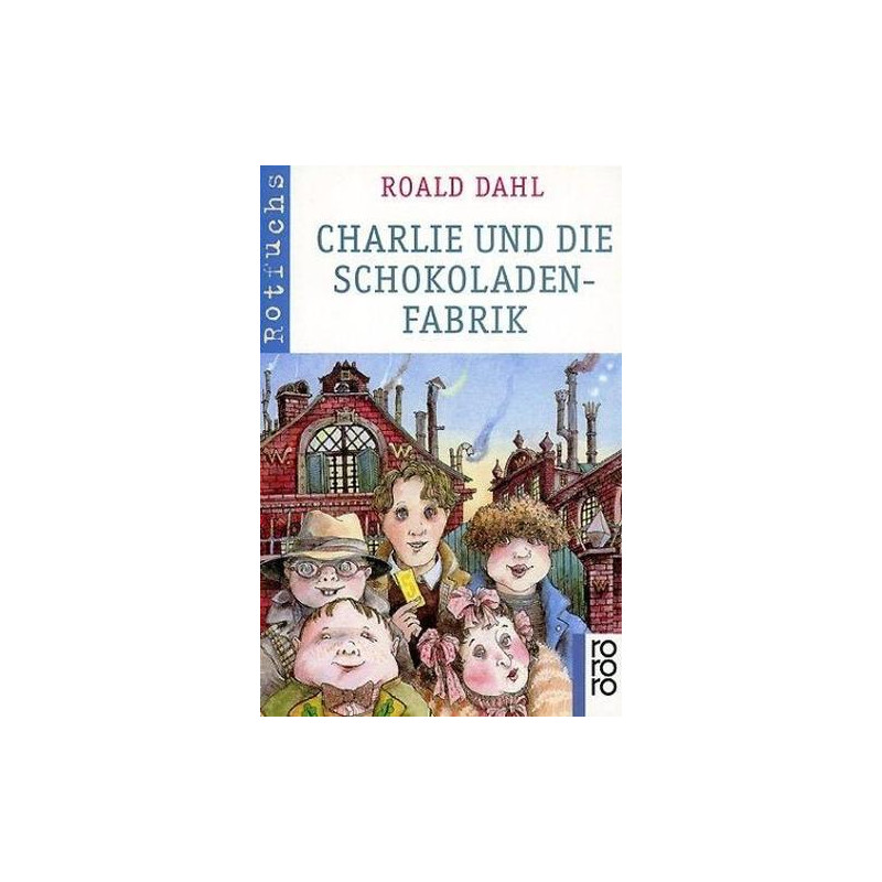 Charlie und die Schokoladenfabrik Roald Dahl Charlie und die Schokoladenfabrik Roald Dahl