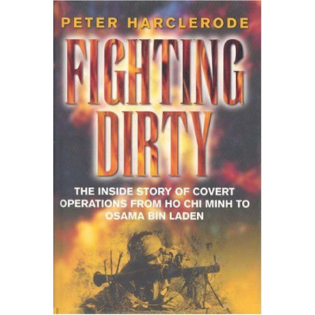 Fighting Dirty: The Inside Story of Covert Operations From Ho Chi Minh to Osama