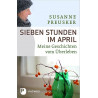 Sieben Stunden im April: Meine Geschichten vom Überleben Susanne Preusker