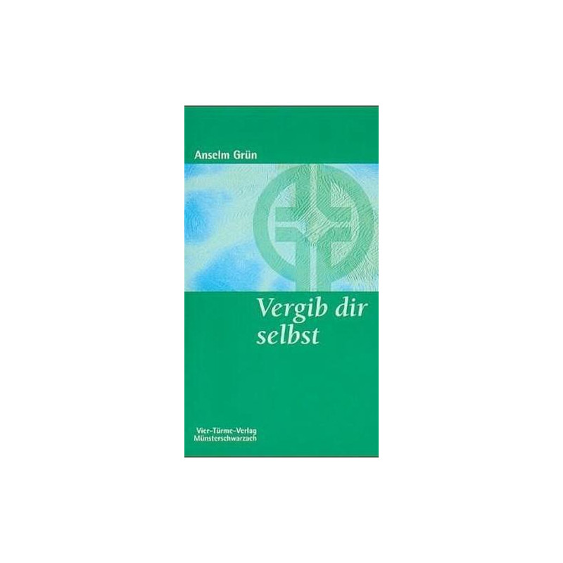 Vergib dir selbst Anselm Grün
