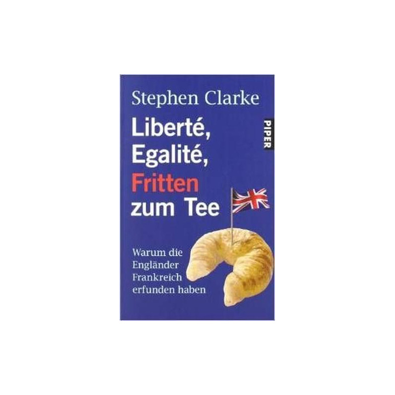Liberte Egalite Fritten zum Tee Stephen Clarke