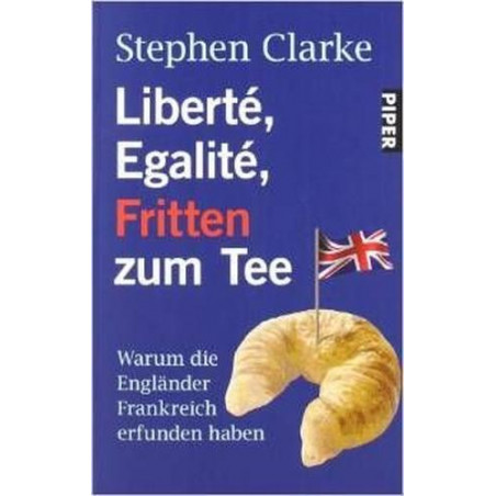 Liberte Egalite Fritten zum Tee Stephen Clarke