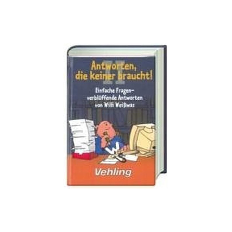 Antworten die keiner braucht. Einfache Fragen - verblüffende Antworten von Will
