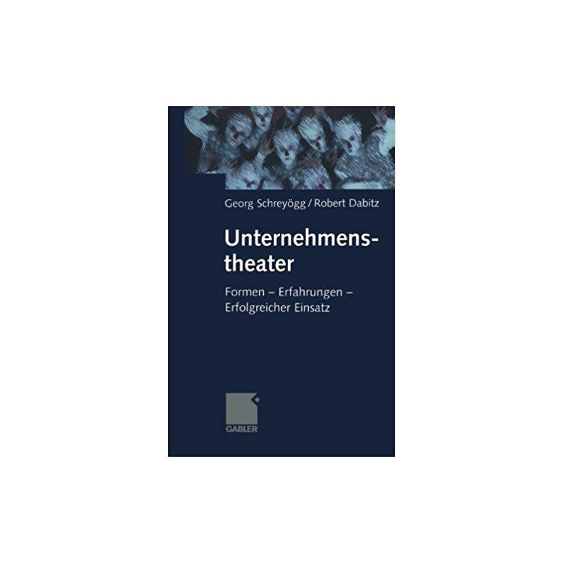Unternehmenstheater: Formen ? Erfahrungen ? Erfolgreicher Einsatz (German Editio