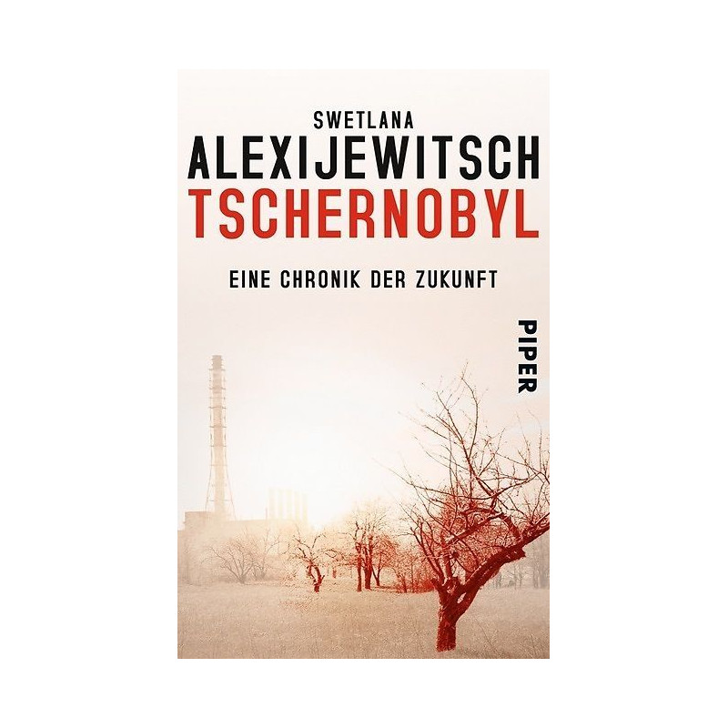 Tschernobyl: Eine Chronik der Zukunft Swetlana Alexijewitsch