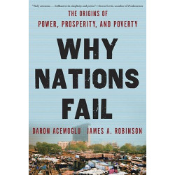 Why Nations Fail: The Origins of Power Prosperity and Poverty James Robinson