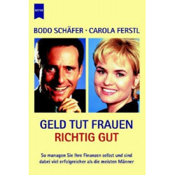 Geld tut Frauen richtig gut. Bodo Schäfer Carola Ferstl