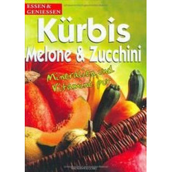 Kürbis Melone & Zucchini. Mineralien und Vitamine pur.