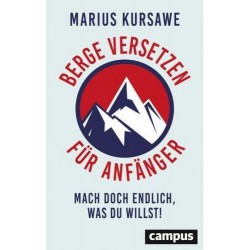 Berge versetzen für Anfänger: Mach doch endlich was du willst Marius Kursawe