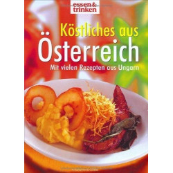 Köstliches aus Österreich. essen und trinken. Mit vielen Rezepten aus Ungarn. Sa