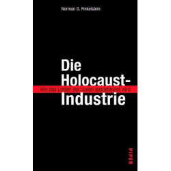 Die Holocaust-Industrie. Wie das Leiden der Juden ausgebeutet wird. Norman G. Fi