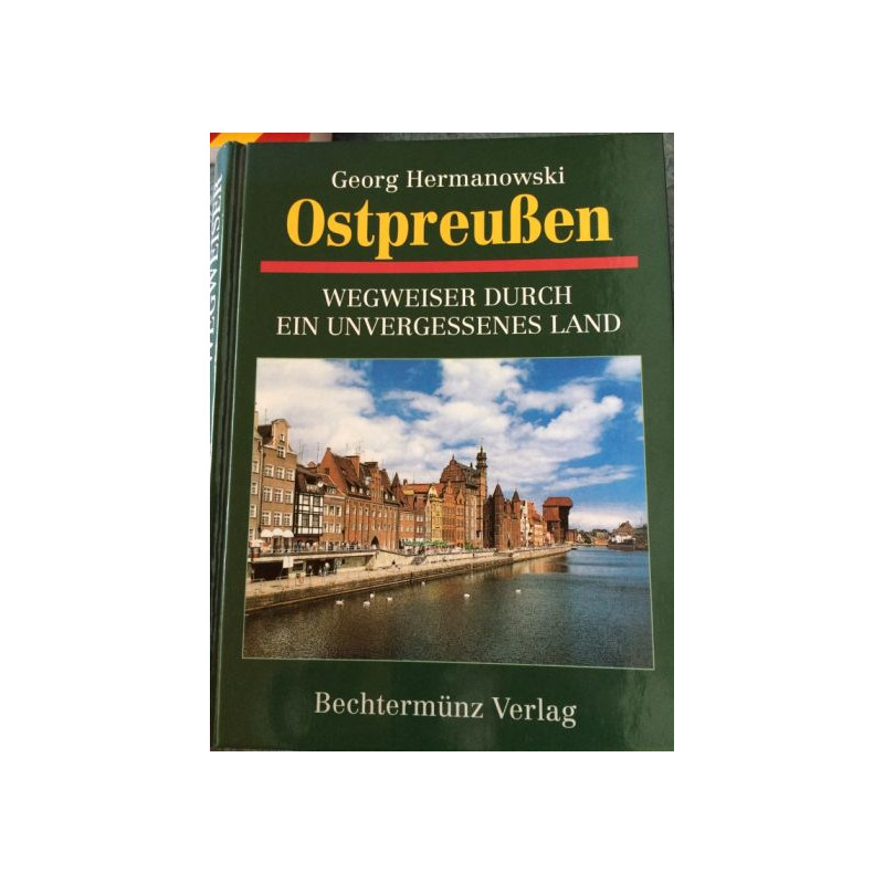 Ostpreußen. Wegweiser durch ein unvergessenes Land Hermanowski Georg