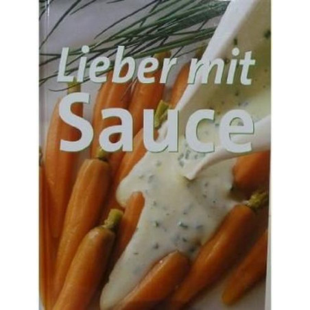 Lieber mit Sauce Vielfaeltige Saucenrezepte von herzhaft bis suess mit ausfuehrl