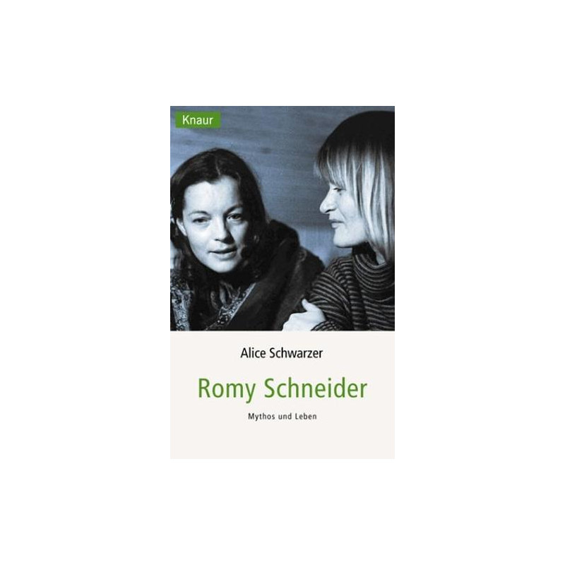 Romy Schneider. Mythos und Leben. Alice Schwarzer