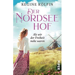 Der Nordseehof - Als wir der Freiheit nahe waren: Roman Regine Kölpin