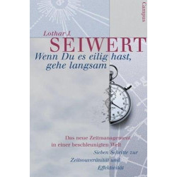Wenn du es eilig hast gehe langsam. Das neue Zeitmanagement in einer beschleuni
