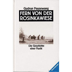 Fern von der Rosinkawiese. Die Geschichte einer Flucht Gudrun Pausewang
