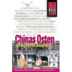 Chinas Osten mit Beijing und Shanghai. Handbuch zum Reisen und Leben in Chinas O