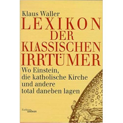 Lexikon der klassischen Irrtu¨mer: Wo Einstein die katholische Kirche und ander