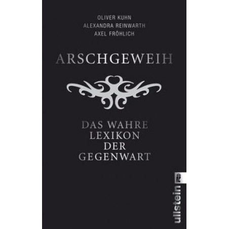 Arschgeweih: Das wahre Lexikon der Gegenwart (Ullstein Sachbuch) Oliver Kuhn Al