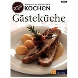 Gästeküche: Die besten Rezepte aus »Annemarie Wildeisens Kochen« Annemarie Wilde