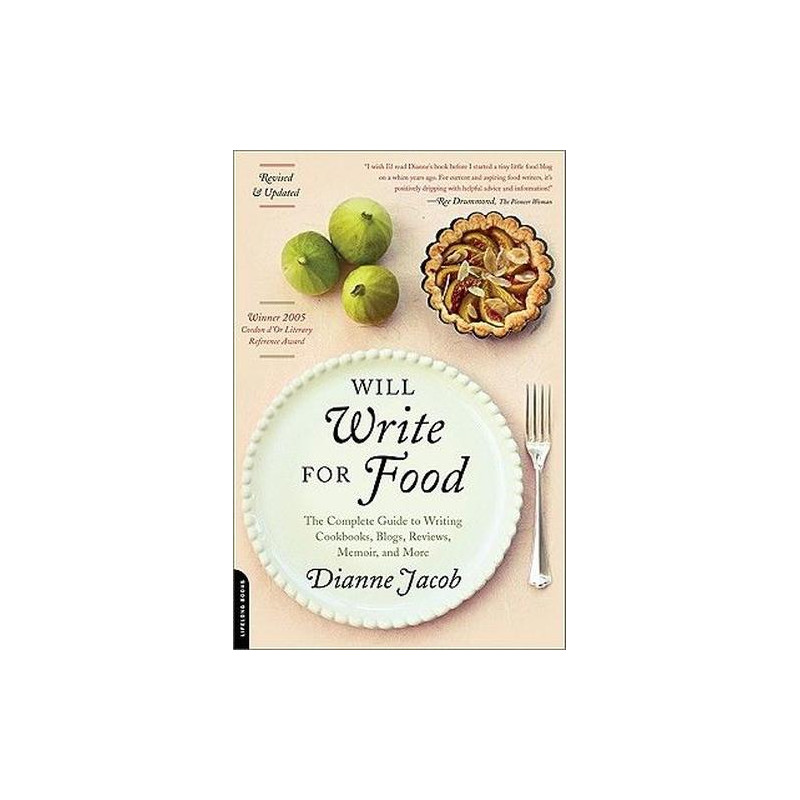Will Write for Food: The Complete Guide to Writing Cookbooks Blogs Reviews Me
