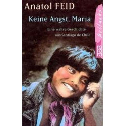 Keine Angst Maria. Eine wahre Geschichte aus Santiago de Chile. ( Ab 11 J.). An