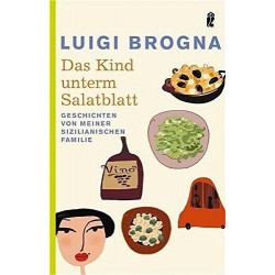 Das Kind unterm Salatblatt: Geschichten von meiner sizilianischen Familie Luigi