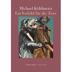 Ein Vorbild für die Tiere: Gedichte Ko¨hlmeier Michael