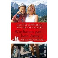 Wir haben gar kein Auto ...: Mit dem Rad über die Alpen Jutta Speidel Bruno Mac