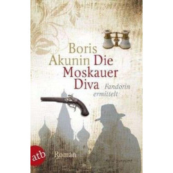 Die Moskauer Diva: Fandorin ermittelt Boris Akunin