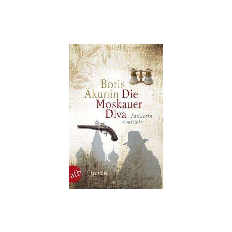 Die Moskauer Diva: Fandorin ermittelt Boris Akunin