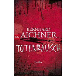 Totenrausch: Thriller Bernhard Aichner