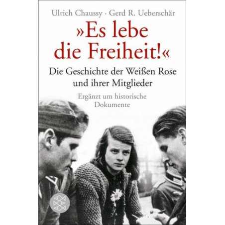 Es lebe die Freiheit: Die Geschichte der Weißen Rose und ihrer Mitglieder in Do