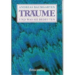 Träume und was sie bedeuten Andreas Baumgarten