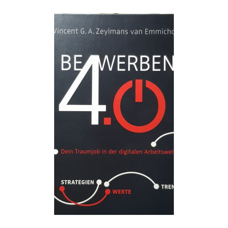 Bewerben 4.0: Dein Traumjob in der digitalen Arbeitswelt Strategien - Werte - T