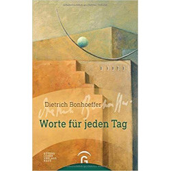 Dietrich Bonhoeffer. Worte für jeden Tag Dietrich Bonhoeffer