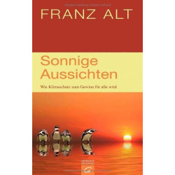 Sonnige Aussichten. Wie Klimaschutz zum Gewinn für alle wird. Franz Alt