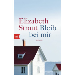 Bleib bei mir: Roman Elizabeth Strout