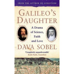 Galileo's Daughter : A Drama of Science Faith and Love Dava Sobel